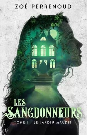 Zoé Perrenoud - Les Sangdonneurs, Tome 1 : Le Jardin maudit